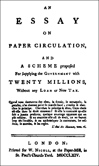 An Essay on Paper Circulation, and a Scheme proposed for Supplying the Government with Twenty Millions without any Loan or New Tax. 1763.