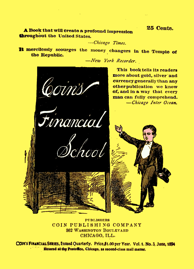Coin’s Financial School by WD Harvey. 1894. Reformated for digital by Andy Chalkley in 2017.