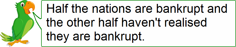 Half the nations are bankrupt and the other half do not realise that they are bankrupt by Andy Chalkley. Creative Commons Attribute. www.andychalkley.com.au